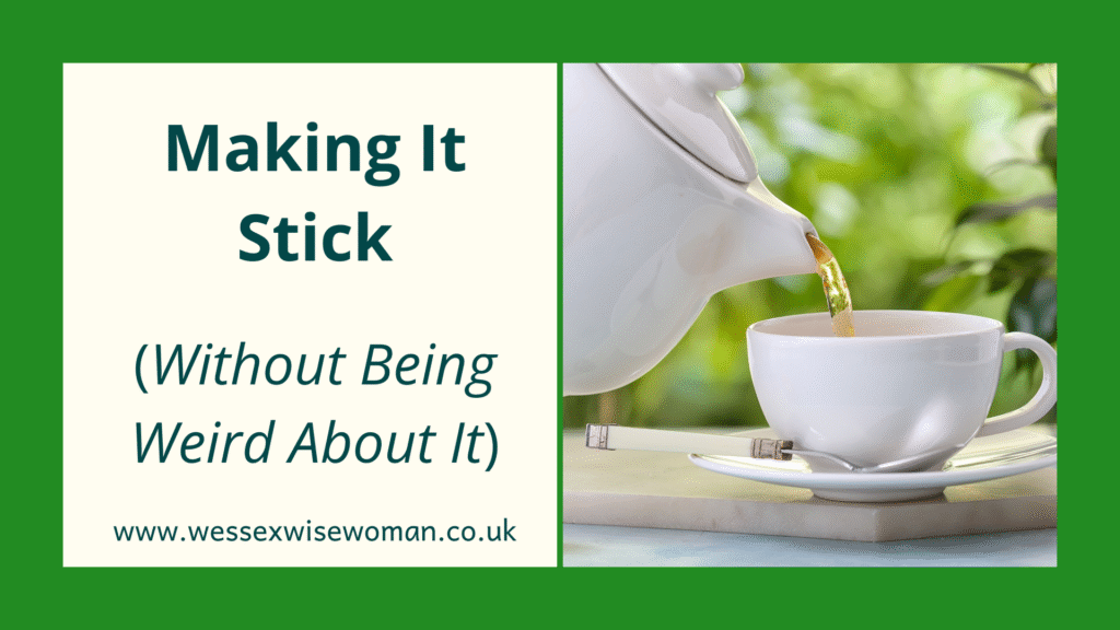 Making It Stick (Without Being Weird About It)