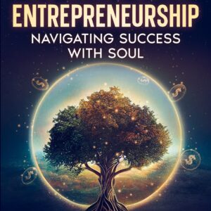 Spiritual Entrepreneurship: Navigating Success With Soul